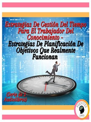 Estrategias De Gestión Del Tiempo Para El Trabajador Del Conocimiento--Estrategias De Planificación De Objetivos Que Realmente Funcionan (Serie de 2 Audiolibros) - Audiobook